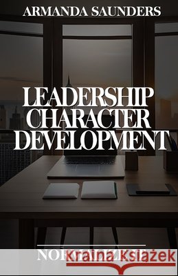 Leadership Character Development... Normalize It Armanda Saunders 9798323125012 Independently Published - książka