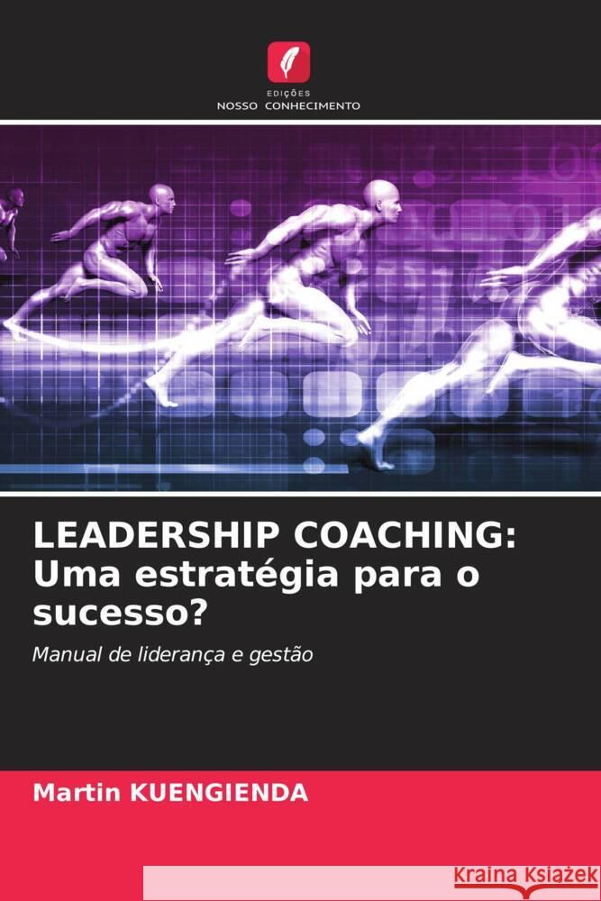 Leadership Coaching: Uma estrat?gia para o sucesso? Martin Kuengienda 9786207107391 Edicoes Nosso Conhecimento - książka