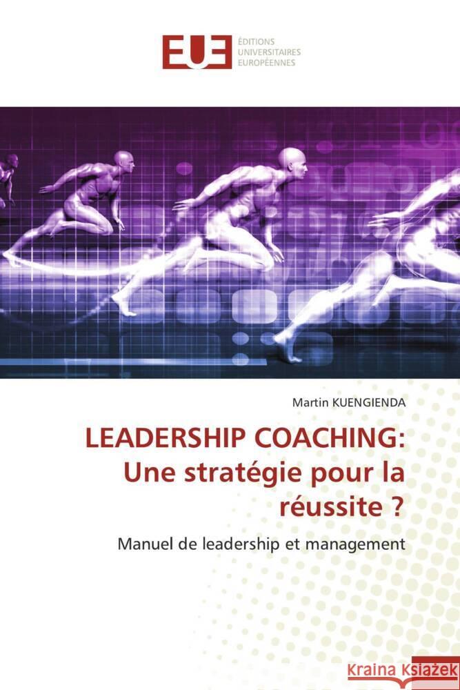 Leadership Coaching: Une strat?gie pour la r?ussite ? Martin Kuengienda 9786206702597 Editions Universitaires Europeennes - książka