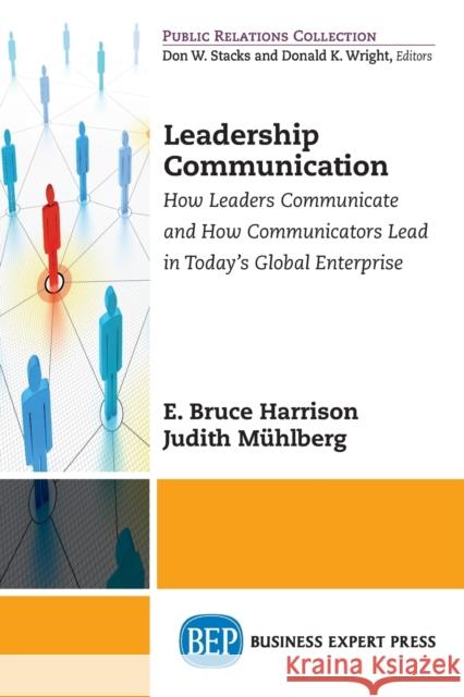 Leadership Communication: How Leaders Communicate and How Communicators Lead in the Today's Global Enterprise E. Bruce Harrison Judith Muhlberg 9781606498088 Business Expert Press - książka