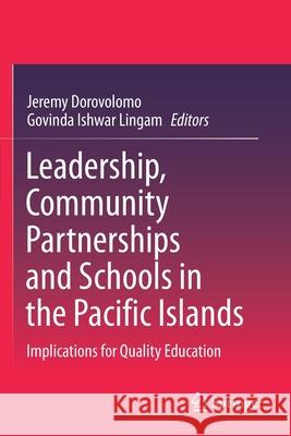 Leadership, Community Partnerships and Schools in the Pacific Islands: Implications for Quality Education Jeremy Dorovolomo Govinda Ishwar Lingam 9789811564857 Springer - książka