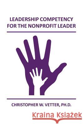 Leadership Competency for the Nonprofit Leader Christopher W. Vette 9781502829504 Createspace - książka