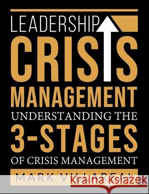 Leadership Crisis Management: Understanding the 3-Stages of Crisis Management Mark Villareal 9781732308565 Mr. V. Consulting Services - książka