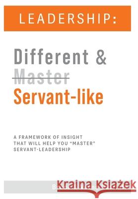Leadership: Different & Servant-like: A Framework of Insight That Will Help You Master Servant-Leadership Ratzlaff, Bruce 9781039109735 FriesenPress - książka
