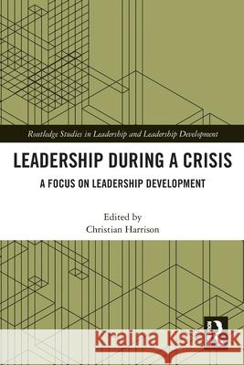 Leadership During a Crisis: A Focus on Leadership Development Christian Harrison 9781032383569 Routledge - książka