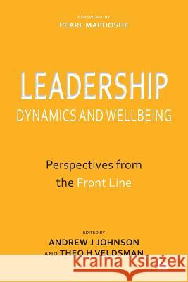 Leadership Dynamics and Wellbeing: Perspectives from the Front Line Andrew J. Johnson Theo H. Veldsman 9781869226947 KR Publishing - książka