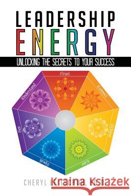 Leadership Energy: Unlocking the Secrets to Your Success Leitschuh Ed D., Cheryl 9781452577586 Balboa Press - książka