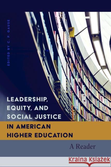 Leadership, Equity, and Social Justice in American Higher Education: A Reader Steinberg, Shirley R. 9781433126680 Peter Lang Inc., International Academic Publi - książka
