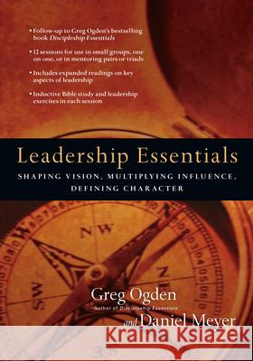 Leadership Essentials – Shaping Vision, Multiplying Influence, Defining Character Greg Ogden, Daniel Meyer 9780830810970 InterVarsity Press - książka