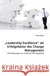 Leadership Excellence  als Erfolgsfaktor des Change Management : Anforderungen an moderne Führungskräfte Krüger, Anne 9783639291650 VDM Verlag Dr. Müller - książka