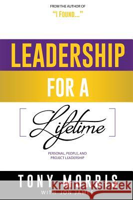 Leadership For A Lifetime Jon James Tony Morris 9781545188217 Createspace Independent Publishing Platform - książka