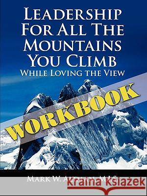 Leadership For All the Mountains You Climb: Workbook Altman M. I. S., Mark W. 9781438914381 Authorhouse - książka