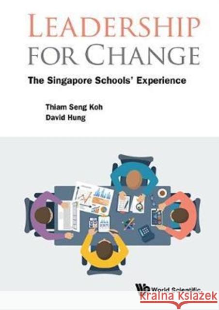 Leadership for Change: The Singapore Schools' Experience Thiam Seng Koh David Hung 9789813227309 World Scientific Publishing Company - książka