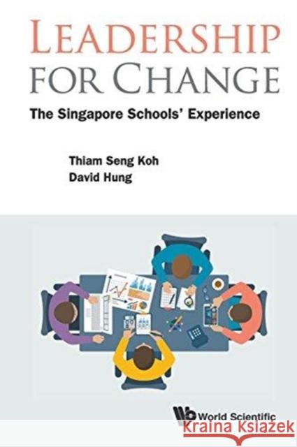 Leadership for Change: The Singapore Schools' Experience Thiam Seng Koh David Hung 9789813236844 World Scientific Publishing Company - książka