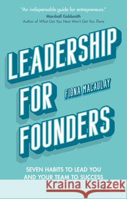 Leadership for Founders : Seven habits to lead you and your team to success Macaulay Fiona M. 9781912555987 Lid Publishing - książka
