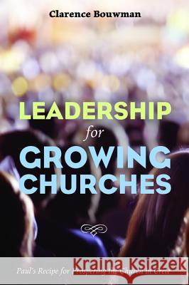 Leadership for Growing Churches: Paul's Recipe for Prospering the Church in Crete Clarence Bouwman 9781498233880 Wipf & Stock Publishers - książka