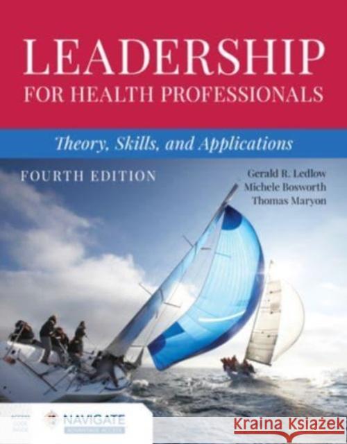 Leadership for Health Professionals: Theory, Skills, and Applications Ledlow                                   Michele Bosworth Thomas Maryon 9781284254785 Jones & Bartlett Publishers - książka