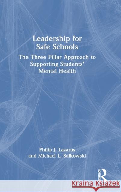 Leadership for Safe Schools: The Three-Pillar Approach to Supporting the Mental Health of Students Philip J. Lazarus Michael L. Sulkowski 9780367204471 Routledge - książka