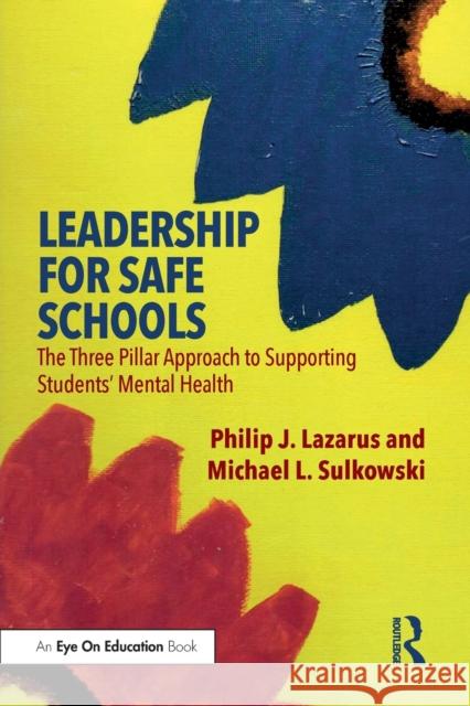 Leadership for Safe Schools: The Three-Pillar Approach to Supporting the Mental Health of Students Philip J. Lazarus Michael L. Sulkowski 9780367204488 Routledge - książka