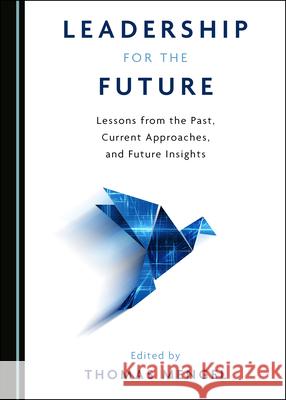 Leadership for the Future: Lessons from the Past, Current Approaches, and Future Insights Thomas Mengel 9781527570597 Cambridge Scholars Publishing - książka