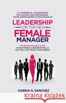 Leadership For The New Female Manager Karina G. Sanchez 9781778158506 Virago Publishing - książka