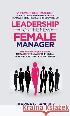 Leadership For The New Female Manager Karina G 9781778158520 Virago Publishing - książka