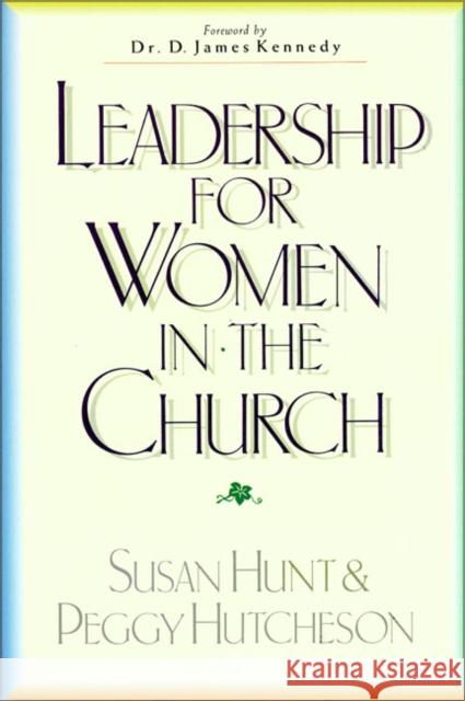Leadership for Women in the Church Susan Hunt Peggy Hutcheson 9780310540212 Zondervan Publishing Company - książka