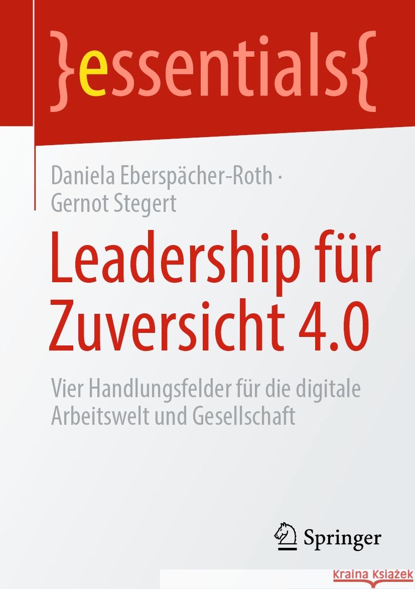 Leadership Für Zuversicht 4.0: Vier Handlungsfelder Für Die Digitale Arbeitswelt Und Gesellschaft Eberspächer-Roth, Daniela 9783658349882 Springer - książka