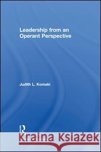 Leadership from an Operant Perspective: The Operant Model of Effective Supervision Komaki, Judith L. 9781138979567 Routledge - książka