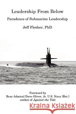 Leadership From Below: Paradoxes of Submarine Leadership Jeff Flesher Dave Oliver 9780578882796 Wisdom Mates LLC - książka