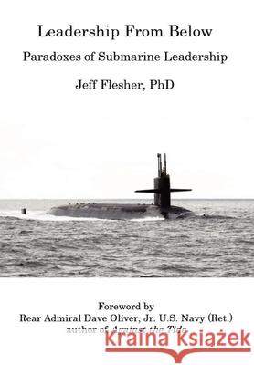 Leadership From Below: Paradoxes of Submarine Leadership Jeff Flesher, Dave R Oliver 9780578888125 Wisdom Mates Press - książka