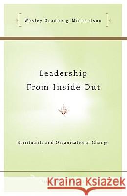 Leadership from Inside Out: Spirituality & Organizational Change Wesley Granberg-Michaelson 9780824521370 Crossroad Publishing Co ,U.S. - książka