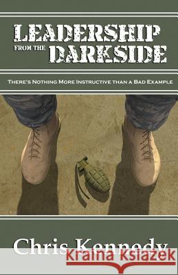 Leadership from the Darkside: There's Nothing More Instructive than a Bad Example Kennedy, Chris 9781942936503 Chris Kennedy Publishing - książka