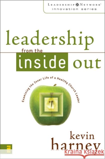Leadership from the Inside Out: Examining the Inner Life of a Healthy Church Leader Harney, Kevin G. 9780310259435 Zondervan - książka