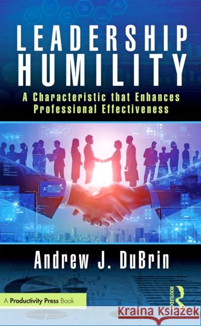 Leadership Humility: The Characteristic That Enhances Professional Effectiveness Andrew J 9781032610566 Productivity Press - książka