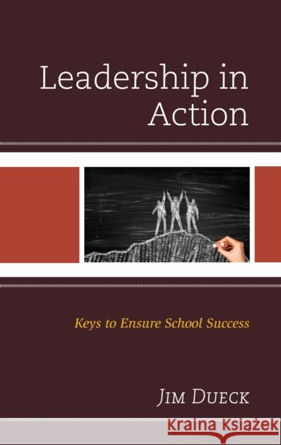 Leadership in Action: Keys to Ensure School Success Jim Dueck 9781475852370 Rowman & Littlefield Publishers - książka