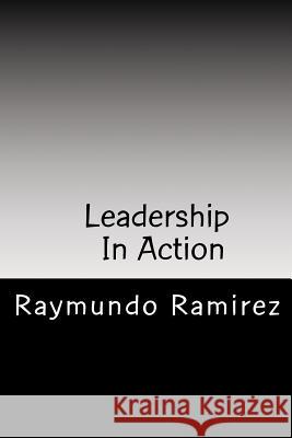Leadership In Action: Know The Secrets of the Good Leader Ramirez, Raymundo 9781985650718 Createspace Independent Publishing Platform - książka