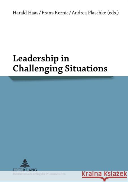 Leadership in Challenging Situations Harald Haas Franz Kernic Andrea Plaschke 9783631622735 Lang, Peter, Gmbh, Internationaler Verlag Der - książka