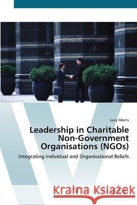 Leadership in Charitable Non-Government Organisations (NGOs) Morris, Lucy 9783639418729 AV Akademikerverlag - książka