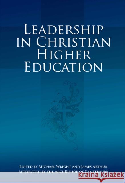 Leadership in Christian Higher Education Michael Wright James Arthur 9781845401894 Imprint Academic - książka