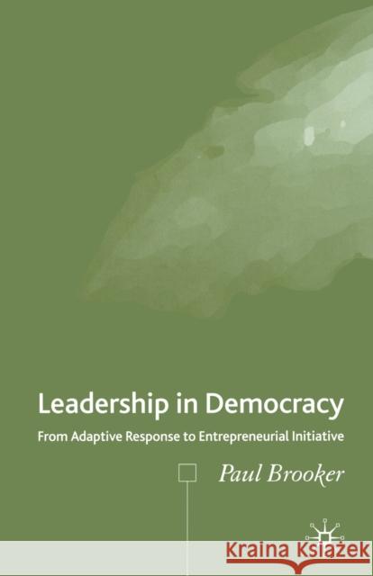 Leadership in Democracy: From Adaptive Response to Entrepreneurial Initiative Brooker, P. 9781349544226 Palgrave Macmillan - książka