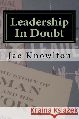 Leadership In Doubt: A Journey of Work and Faith Knowlton, Jae 9781540685421 Createspace Independent Publishing Platform - książka