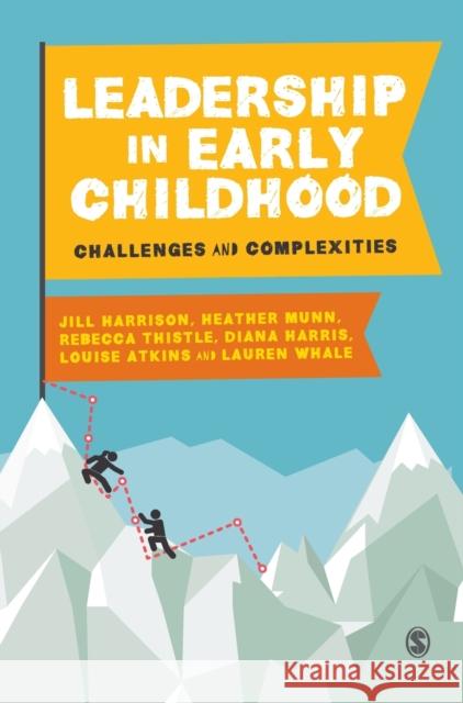 Leadership in Early Childhood: Challenges and Complexities Jill Harrison Heather Munn Rebecca Thistle 9781529710137 Sage Publications Ltd - książka