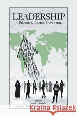 Leadership: In Education, Business, Government Casimir J Kowalski, Joseph P Cangemi, Abdulmuhsen a Alqahtani 9781796092332 Xlibris Us - książka