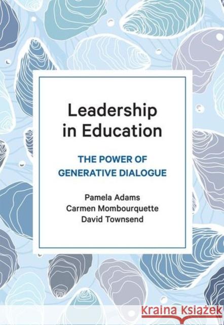 Leadership in Education: The Power of Generative Dialogue Pamela Adams, Carmen Mombourquette, David Townsend 9781773381572 Canadian Scholars - książka