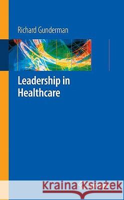 Leadership in Healthcare Richard B. Gunderman 9781848009424 Springer - książka