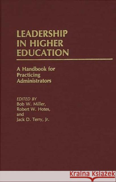 Leadership in Higher Education: A Handbook for Practicing Administrators Hotes, Robert W. 9780313222634 Greenwood Press - książka