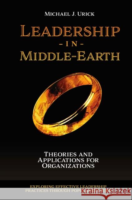 Leadership in Middle-Earth: Theories and Applications for Organizations Michael J. Urick 9781800715288 Emerald Publishing Limited - książka