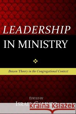 Leadership in Ministry: Bowen Theory in the Congregational Context Israel Galindo 9781547172368 Createspace Independent Publishing Platform - książka