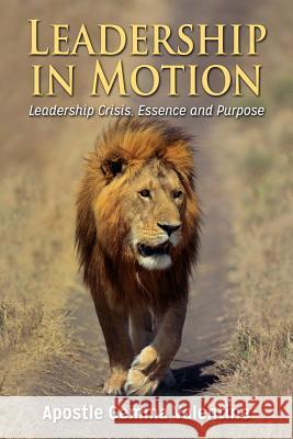 Leadership in Motion: Leadership Crisis, Essence and Purpose Apostle Gemma Valentine 9781497462403 Createspace - książka